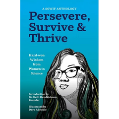 Persevere, Survive, & Thrive: Hard-Won Wisdom from Women in Science