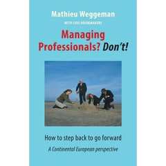 Managing Professionals? Don't!: How to step back to go forward