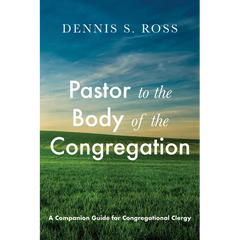 Pastor to the Body of the Congregation: A Companion Guide for Congregational Clergy