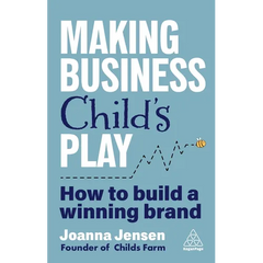 Making Business Child's Play: How to Build a Winning Brand