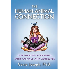 The Human-Animal Connection: Deepening Relationships with Animals and Ourselves