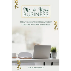 Mr & Mrs Business: How to Create Success Without Stress As a Couple in Business
