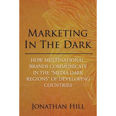 Marketing in the Dark: How Multinational Brands Communicate in the "Media Dark Regions" of Developing Countries