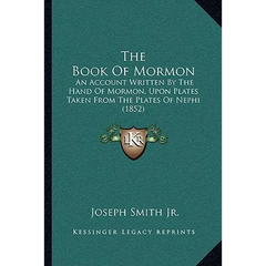 The Book Of Mormon: An Account Written By The Hand Of Mormon, Upon Plates Taken From The Plates Of Nephi (1852)