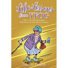 Life Lessons from YFOG: (Your Fat Old Grandma) Who loves you more than you know!