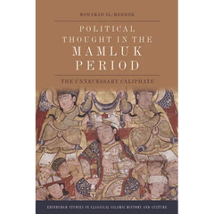 Political Thought in the Mamluk Period: The Unnecessary Caliphate