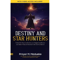 Destiny and Star Hunters: Violent Fire Prayers to Reclaim your Original and Recover your Stolen Virtues & Potential in the Courts of Heaven