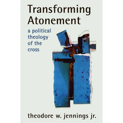 Transforming Atonement: A Political Theology of the Cross