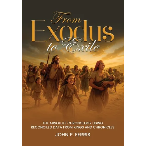 From Exodus to Exile: The Absolute Chronology Using Reconciled Data from Kings and Chronicles