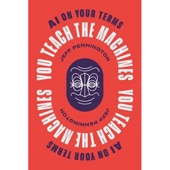 You Teach the Machines: AI On Your Terms