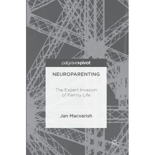 Neuroparenting: The Expert Invasion of Family Life