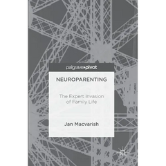 Neuroparenting: The Expert Invasion of Family Life