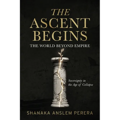 The Ascent Begins: The World Beyond Empire - Sovereignty in the Age of Collapse