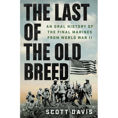 The Last of the Old Breed: An Oral History of the Final Marines from World War II
