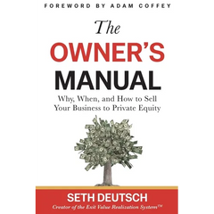 The Owner's Manual: Why, When, and How to Sell Your Business to Private Equity
