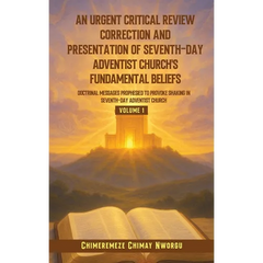 An Urgent Critical Review Correction and Presentation of Seventh-Day Adventist Church's Fundamental Beliefs Doctrinal Messages Prophesied to Provoke S
