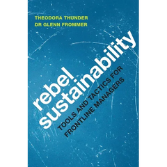 Rebel Sustainability Tools and Tactics for Frontline Managers