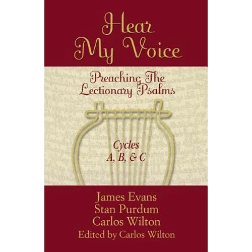 Hear My Voice: Preaching The Lectionary Psalms Cycles A B C