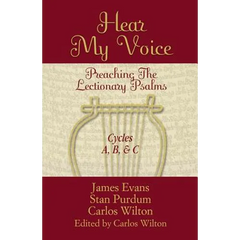 Hear My Voice: Preaching The Lectionary Psalms Cycles A B C