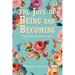 The Joys of Being and Becoming: The Secret of Joy Revealed
