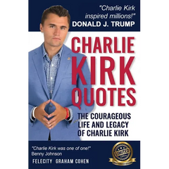 CHARLIE KIRK QUOTES The Courageous Life and Legacy of Charlie Kirk Founder, Turning Point USA the Unauthorized Version