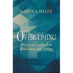 Overcoming: Stories of Leadership, Resilience, and Action