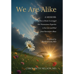 We Are Alike: How A Doctor Leveraged her Neuroscience Expertise to Survive and Heal from Narcissistic Abuse