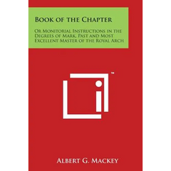 Book of the Chapter: Or Monitorial Instructions in the Degrees of Mark, Past and Most Excellent Master of the Royal Arch