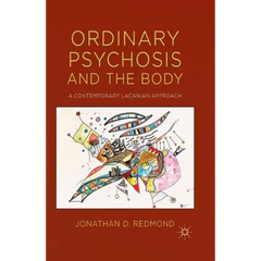 Ordinary Psychosis and the Body: A Contemporary Lacanian Approach