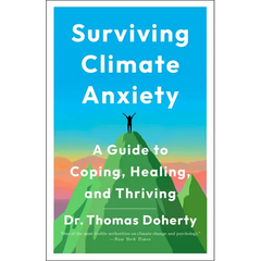 Surviving Climate Anxiety: A Guide to Coping, Healing, and Thriving