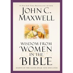 Wisdom from Women in the Bible: Giants of the Faith Speak Into Our Lives