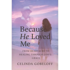 Because He Loved Me: Finding Faith, Strength and Purpose Through God's Grace
