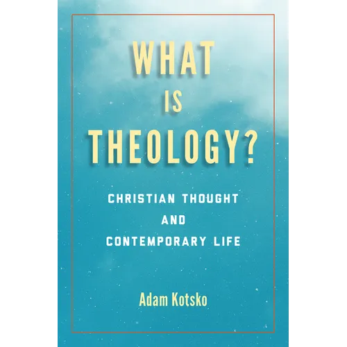 What Is Theology?: Christian Thought and Contemporary Life