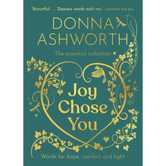 Joy Chose You: The Essential Collection: Words for Hope, Comfort and Light