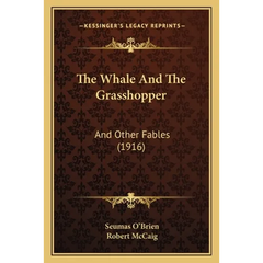 The Whale And The Grasshopper: And Other Fables (1916)