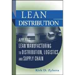 Lean Distribution: Applying Lean Manufacturing to Distribution, Logistics, and Supply Chain