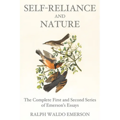 Self-Reliance and Nature: The Complete First and Second Series of Emerson's Essays