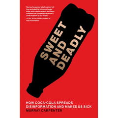 Sweet and Deadly: How Coca-Cola Spreads Disinformation and Makes Us Sick