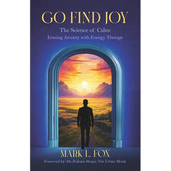 Go Find Joy: The Science of Calm: Erasing Anxiety with Energy Therapy