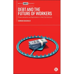 Debt and the Future of Workers: Financialization as Exploitation in the 21st Century
