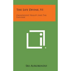 The Life Divine, V1: Omnipresent Reality and the Universe