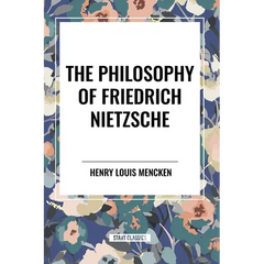 The Philosophy of Friedrich Nietzsche