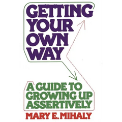 Getting Your Own Way: A Guide to Growing Up Assertively