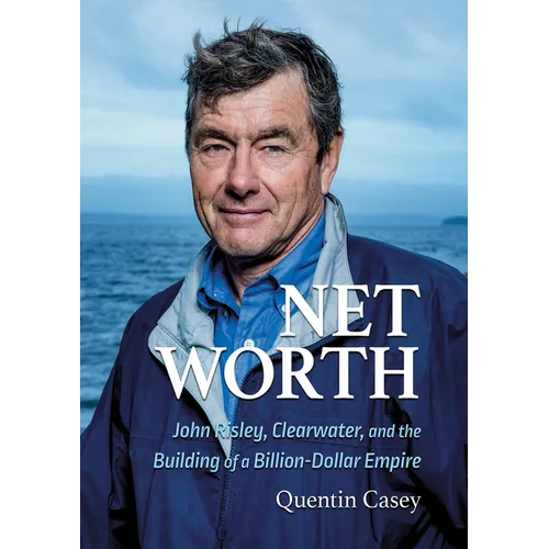 Net Worth (Pb): John Risley, Clearwater, and the Building of a Billion-Dollar Empire