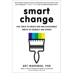 Smart Change: Five Tools to Create New and Sustainable Habits in Yourself and Others