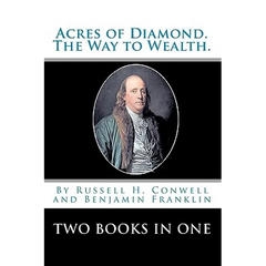 Acres Of Diamond.: The Way To Wealth. Two Books In One