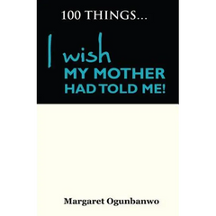 100 Things I wish my Mother had told me