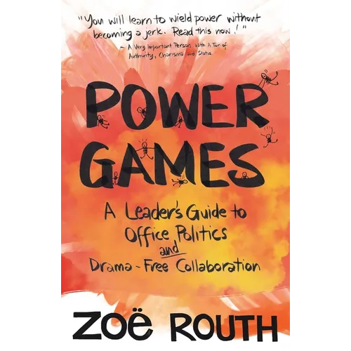 Power Games: A Leader's Guide to Office Politics and Drama-Free Collaboration