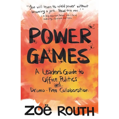 Power Games: A Leader's Guide to Office Politics and Drama-Free Collaboration
