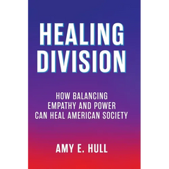 Healing Division: How Balancing Empathy and Power Can Heal American Society